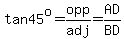 tan45^o=opp/adj=AD/BD