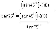 tan75^o=((sin45^o)(AB))/((sin45^o)(AB)/tan75^o)