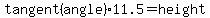 tangent%28angle%29+%2A+11.5+=+height