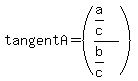 tangentA+=++%28%28a%2Fc%29%2F%28b%2Fc%29%29