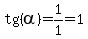 tg%28alpha%29+=+1%2F1+=+1