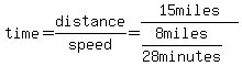 time=distance%2Fspeed=15miles%2F%288+miles%2F28+minutes%29