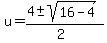 u+=+%284+%2B-+sqrt%28+16-4+%29%29%2F%282%29+