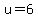 u+=+6