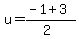 u+=+%28-1+%2B+3%29%2F%282%29