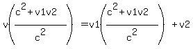 v%28%28c%5E2+%2B+v1v2%29%2Fc%5E2%29+=+v1%28%28c%5E2+%2B+v1v2%29%2Fc%5E2%29+%2B+v2