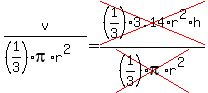 v%2F%28%281%2F3%29pi%2Ar%5E2%29=cross%28%281%2F3%29%2A3.14%2Ar%5E2%2Ah%29%2Fcross%28%281%2F3%29pi%2Ar%5E2%29