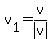 v[1]=v/abs(v)