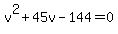 v%5E2+%2B+45v+-+144+=+0
