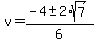 v+=+%28-4+%2B-+2%2Asqrt%287%29%29%2F6