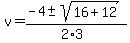 v+=+%28-4+%2B-+sqrt%28+16%2B12+%29%29%2F%282%2A3%29
