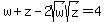 w+z-2sqrt(w)sqrt(z)=4