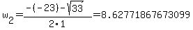 w%5B2%5D+=+%28-%28-23%29-sqrt%28+33+%29%29%2F2%5C1+=+8.62771867673099