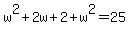 w%5E2%2B2w%2B2%2Bw%5E2=25