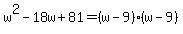 w%5E2+-+18w+%2B+81+=+%28w+-+9%29%28w+-+9%29