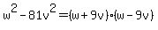 w%5E2-81v%5E2=%28w%2B9v%29%28w-9v%29