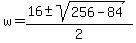 w+=+%2816+%2B-+sqrt%28256-84+%29%29%2F2+