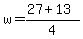 w = (27 + 13)/4