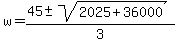 w+=+%2845+%2B-+sqrt%28+2025+%2B+36000+%29%29%2F3+