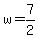 w = 7/2