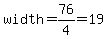 width=76/4=19