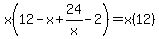 x%2812-x%2B24%2Fx-2%29=x%2812%29