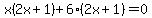 x%282x%2B1%29%2B6%282x%2B1%29=0