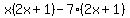 x%282x%2B1%29-7%282x%2B1%29