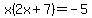 x%282x%2B7%29+=+-5