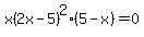 x%282x-5%29%5E2%285+-+x%29+=+0