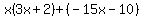 x%283x%2B2%29%2B%28-15x-10%29
