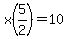 x%285%2F2%29+=+10