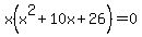 x%28x%5E2%2B10x%2B26%29+=+0