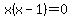 x%28x+-+1%29+=+0