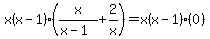 x%28x-1%29%2A%28x%2F%28x-1%29+%2B+2%2Fx%29+=+x%28x-1%29%280%29