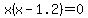 x(x-1.2)=0