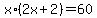 x%2A%282x%2B2%29=60