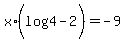 x%2A%28log%284%29+-+2%29+=+-9