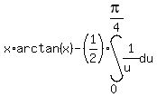x%2Aarctan%28x%29+-+%281%2F2%29%2Aint%28+1%2F%28u%29+%2C+du+%2C+0+%2C+pi%2F4%29