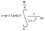 x%2Aarctan%28x%29+-+int%28+x%2F%281+%2B+x%5E2%29+%2C+dx+%2C+0+%2C+pi%2F4%29