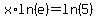 x%2Aln%28e%29=ln%285%29