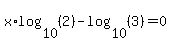 x%2Alog%2810%2C%282%29%29-log%2810%2C%283%29%29=0
