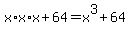 x*x*x+64=x^3+64