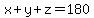 x+ y + z= 180