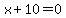 x%2B10=0