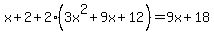 x%2B2+%2B2%283x%5E2%2B9x%2B12%29+=+9x%2B18%29