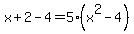 x%2B2-4+=+5%28x%5E2-4%29