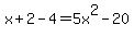 x%2B2-4+=+5x%5E2-20