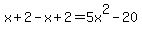 x+2-x+2=5x^2-20