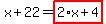x%2B22=highlight_red%28+2%2Ax%2B4+%29